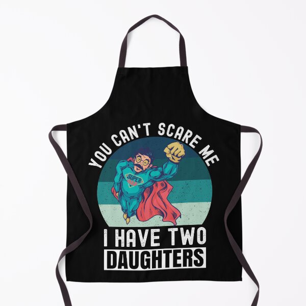 Item preview, You Can't Scare Me I Have Two Daughters designed and sold by Club7Studios.