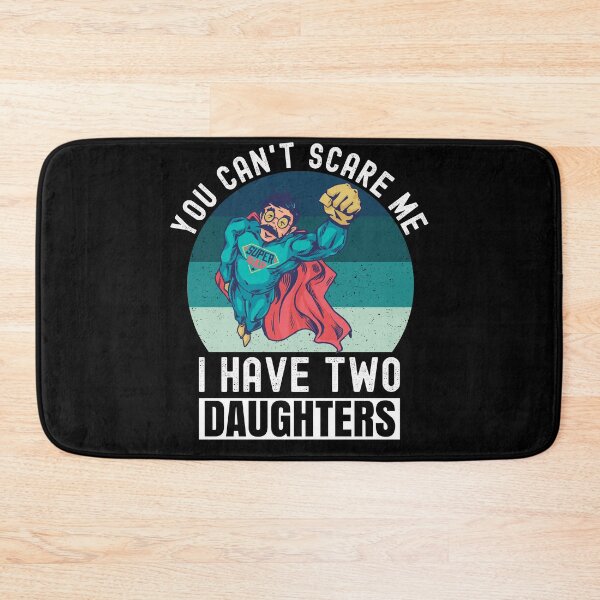 Item preview, You Can't Scare Me I Have Two Daughters designed and sold by Club7Studios.