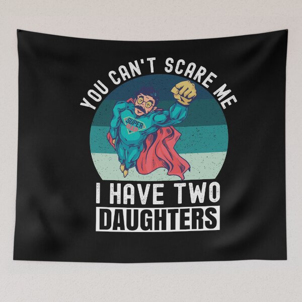 Item preview, You Can't Scare Me I Have Two Daughters designed and sold by Club7Studios.