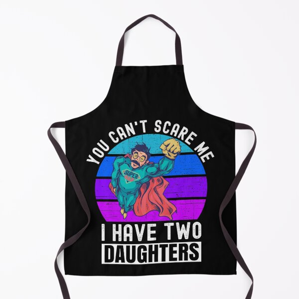 Item preview, You Can't Scare Me I Have Two Daughters designed and sold by Club7Studios.