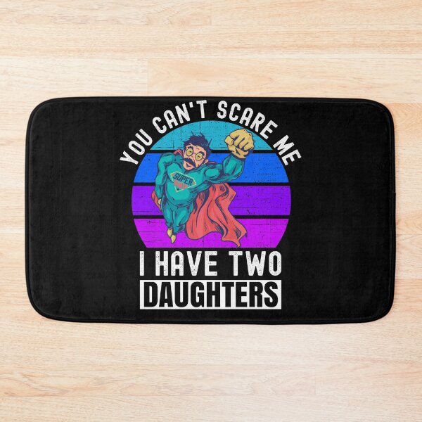 Item preview, You Can't Scare Me I Have Two Daughters designed and sold by Club7Studios.