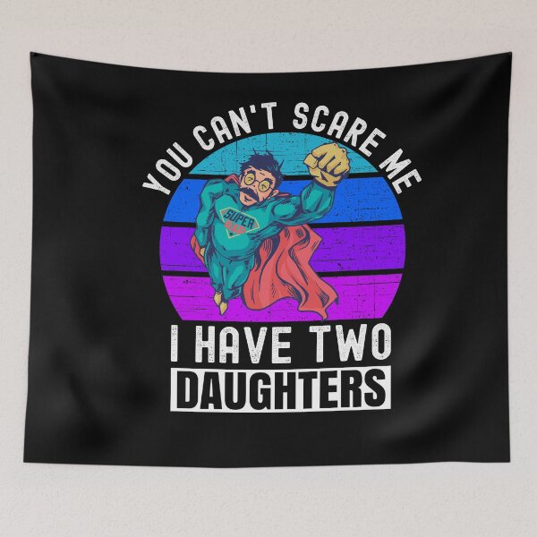 Item preview, You Can't Scare Me I Have Two Daughters designed and sold by Club7Studios.