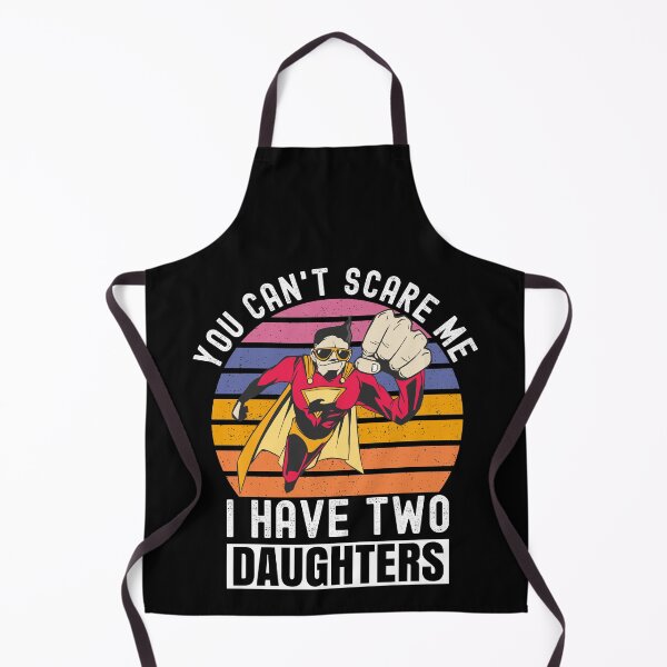 Item preview, You Can't Scare Me I Have Two Daughters designed and sold by Club7Studios.