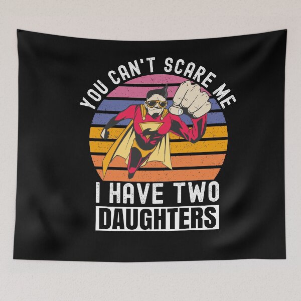 Item preview, You Can't Scare Me I Have Two Daughters designed and sold by Club7Studios.