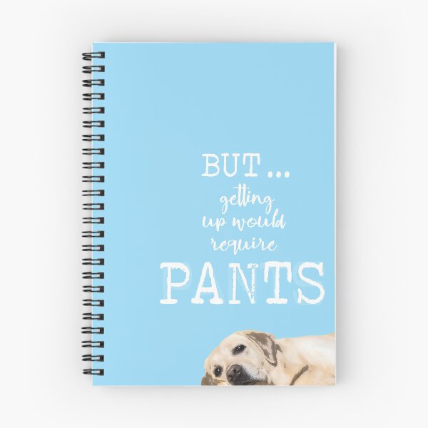 Item preview, But ... Getting Up Would Require Pants designed and sold by Susan Says.