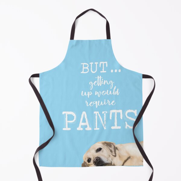 Item preview, But ... Getting Up Would Require Pants designed and sold by Susan Says.