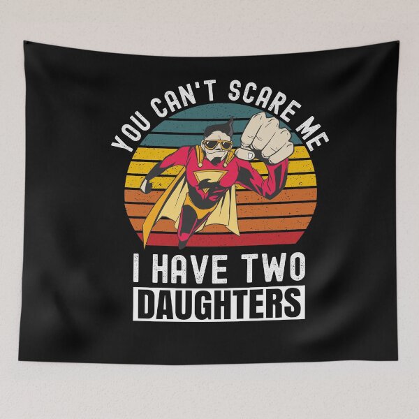 Item preview, You Can't Scare Me I Have Two Daughters designed and sold by Club7Studios.