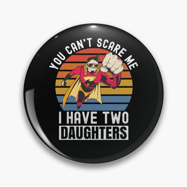 Item preview, You Can't Scare Me I Have Two Daughters designed and sold by Club7Studios.