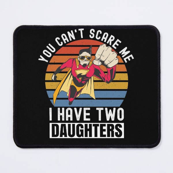 Item preview, You Can't Scare Me I Have Two Daughters designed and sold by Club7Studios.