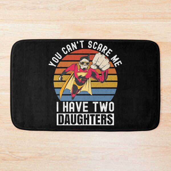 Item preview, You Can't Scare Me I Have Two Daughters designed and sold by Club7Studios.