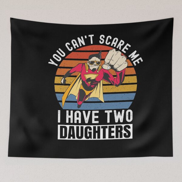 Item preview, You Can't Scare Me I Have Two Daughters designed and sold by Club7Studios.