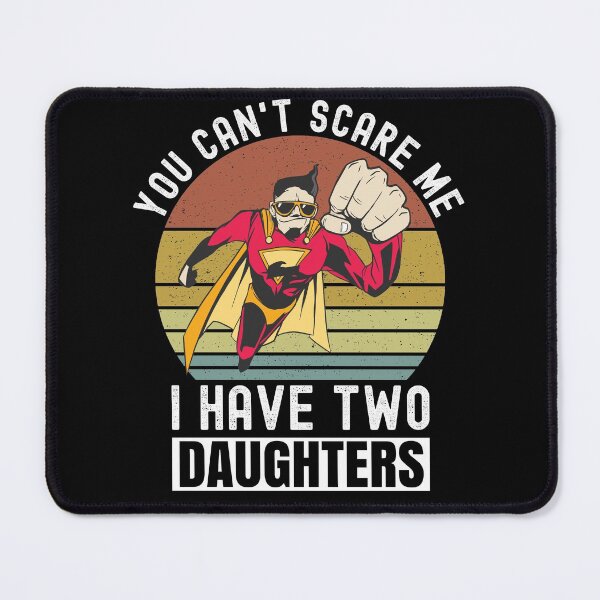 Item preview, You Can't Scare Me I Have Two Daughters designed and sold by Club7Studios.