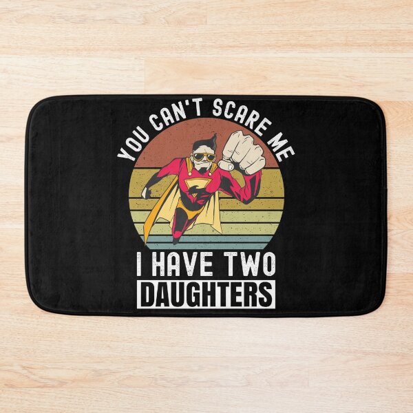 Item preview, You Can't Scare Me I Have Two Daughters designed and sold by Club7Studios.