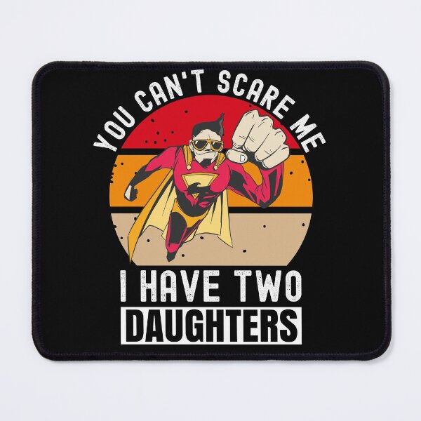 Item preview, You Can't Scare Me I Have Two Daughters designed and sold by Club7Studios.