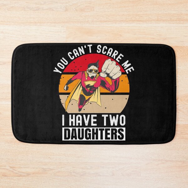 Item preview, You Can't Scare Me I Have Two Daughters designed and sold by Club7Studios.