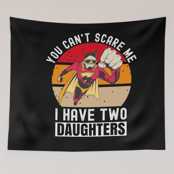 Item preview, You Can't Scare Me I Have Two Daughters designed and sold by Club7Studios.