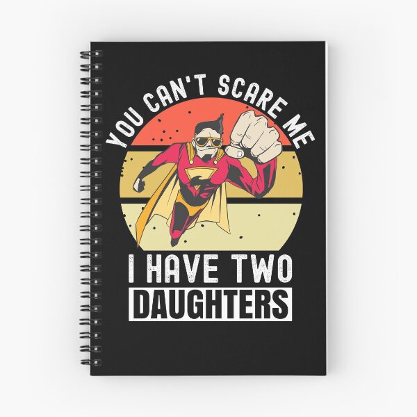 Item preview, You Can't Scare Me I Have Two Daughters designed and sold by Club7Studios.