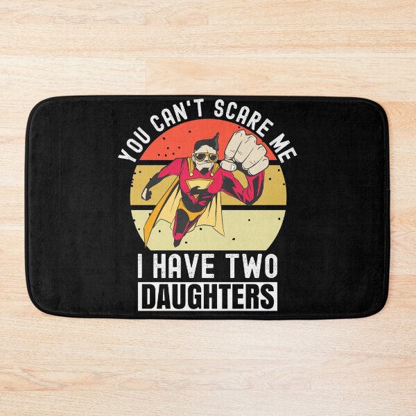 Item preview, You Can't Scare Me I Have Two Daughters designed and sold by Club7Studios.