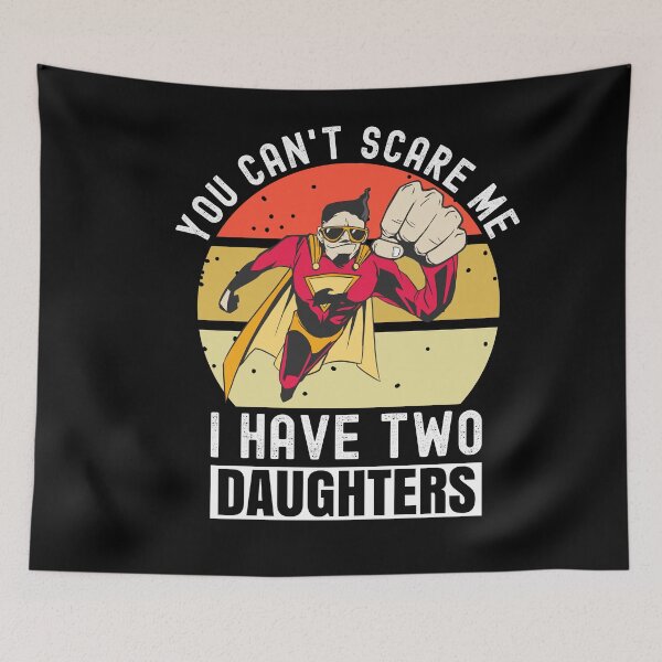 Item preview, You Can't Scare Me I Have Two Daughters designed and sold by Club7Studios.