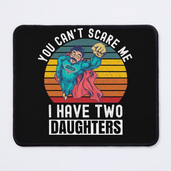 Item preview, You Can't Scare Me I Have Two Daughters designed and sold by Club7Studios.