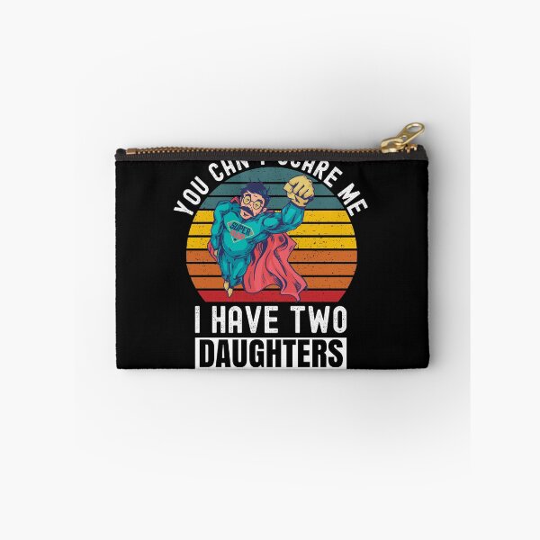 Item preview, You Can't Scare Me I Have Two Daughters designed and sold by Club7Studios.