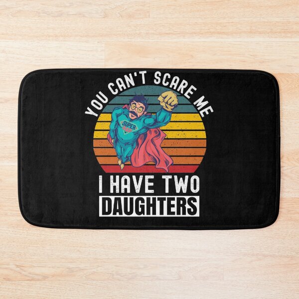 Item preview, You Can't Scare Me I Have Two Daughters designed and sold by Club7Studios.