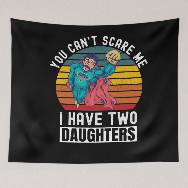 Item preview, You Can't Scare Me I Have Two Daughters designed and sold by Club7Studios.