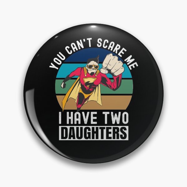 Item preview, You Can't Scare Me I Have Two Daughters designed and sold by Club7Studios.