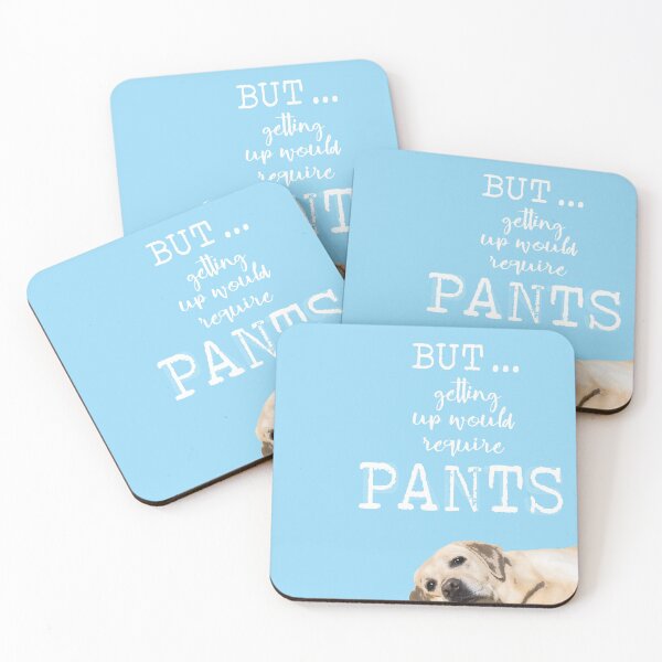 Item preview, But ... Getting Up Would Require Pants designed and sold by Susan Says.