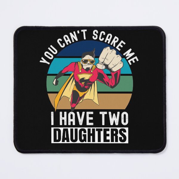 Item preview, You Can't Scare Me I Have Two Daughters designed and sold by Club7Studios.