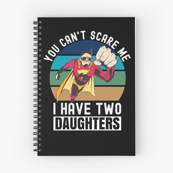 Item preview, You Can't Scare Me I Have Two Daughters designed and sold by Club7Studios.