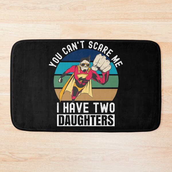 Item preview, You Can't Scare Me I Have Two Daughters designed and sold by Club7Studios.
