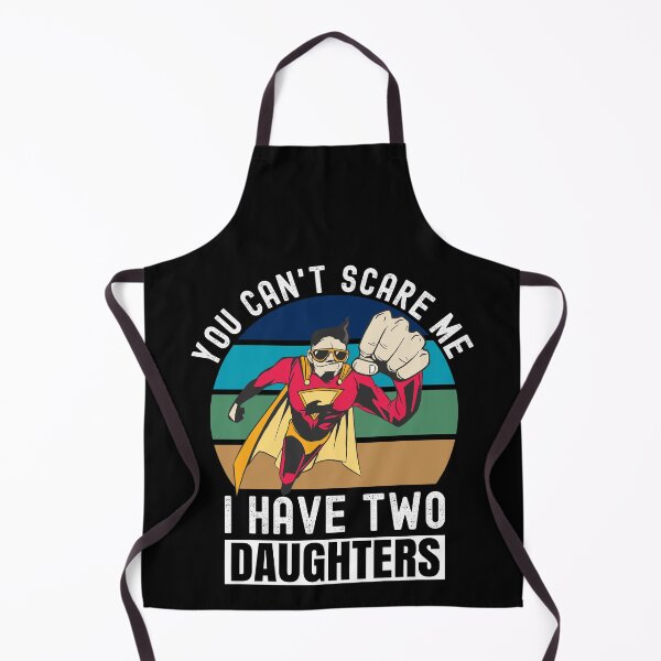 Item preview, You Can't Scare Me I Have Two Daughters designed and sold by Club7Studios.