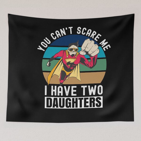 Item preview, You Can't Scare Me I Have Two Daughters designed and sold by Club7Studios.