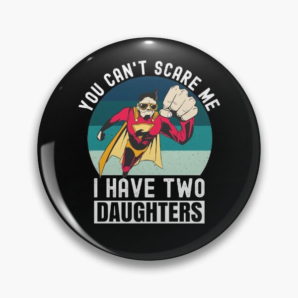 Item preview, You Can't Scare Me I Have Two Daughters designed and sold by Club7Studios.