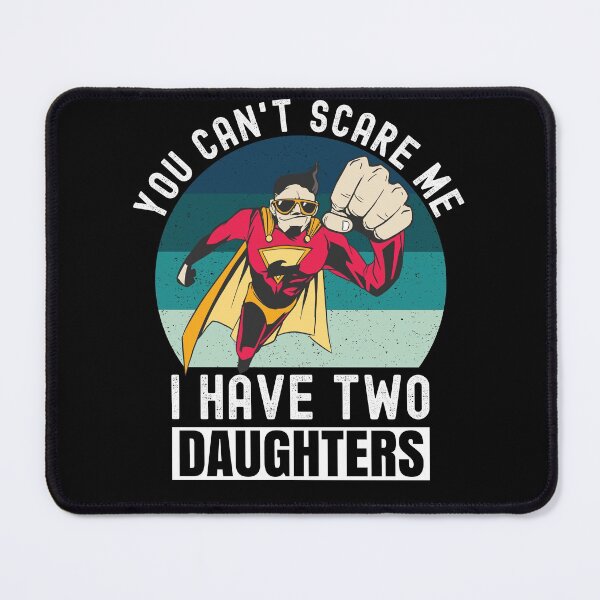 Item preview, You Can't Scare Me I Have Two Daughters designed and sold by Club7Studios.