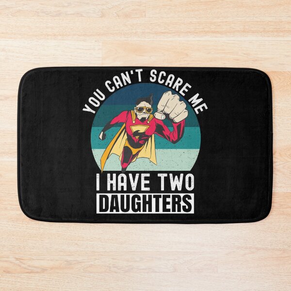 Item preview, You Can't Scare Me I Have Two Daughters designed and sold by Club7Studios.