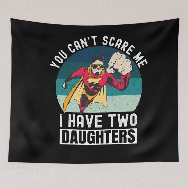 Item preview, You Can't Scare Me I Have Two Daughters designed and sold by Club7Studios.