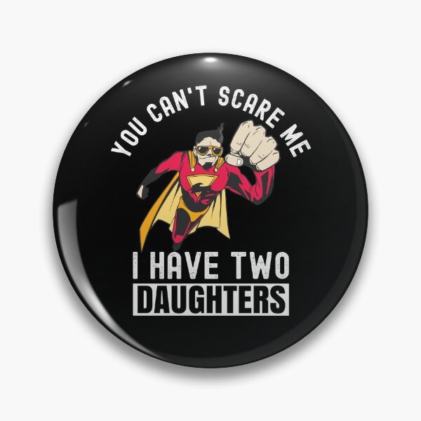 Item preview, You Can't Scare Me I Have Two Daughters designed and sold by Club7Studios.