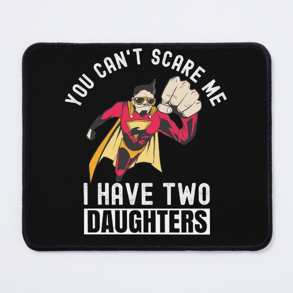 Item preview, You Can't Scare Me I Have Two Daughters designed and sold by Club7Studios.