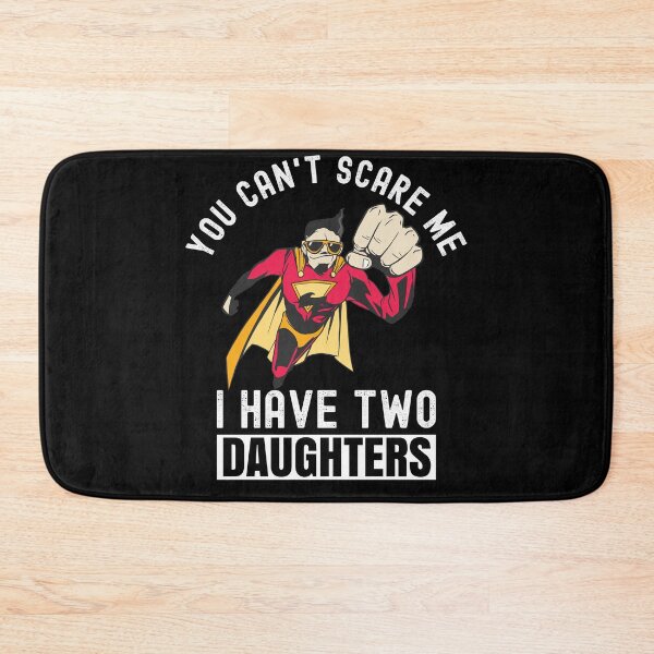 Item preview, You Can't Scare Me I Have Two Daughters designed and sold by Club7Studios.