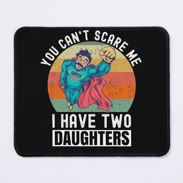 Item preview, You Can't Scare Me I Have Two Daughters designed and sold by Club7Studios.