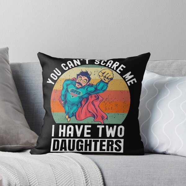 Item preview, You Can't Scare Me I Have Two Daughters designed and sold by Club7Studios.