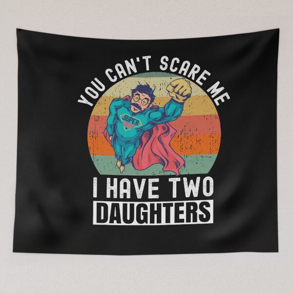 Item preview, You Can't Scare Me I Have Two Daughters designed and sold by Club7Studios.