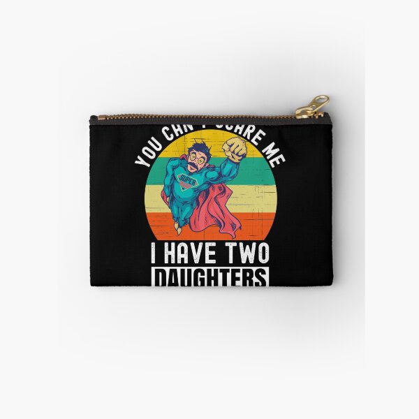 Item preview, You Can't Scare Me I Have Two Daughters designed and sold by Club7Studios.