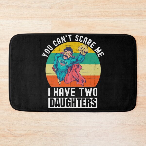 Item preview, You Can't Scare Me I Have Two Daughters designed and sold by Club7Studios.