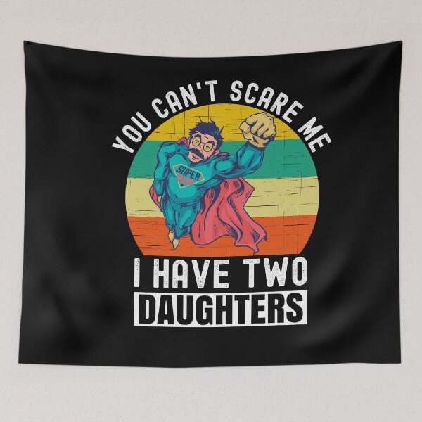 Item preview, You Can't Scare Me I Have Two Daughters designed and sold by Club7Studios.