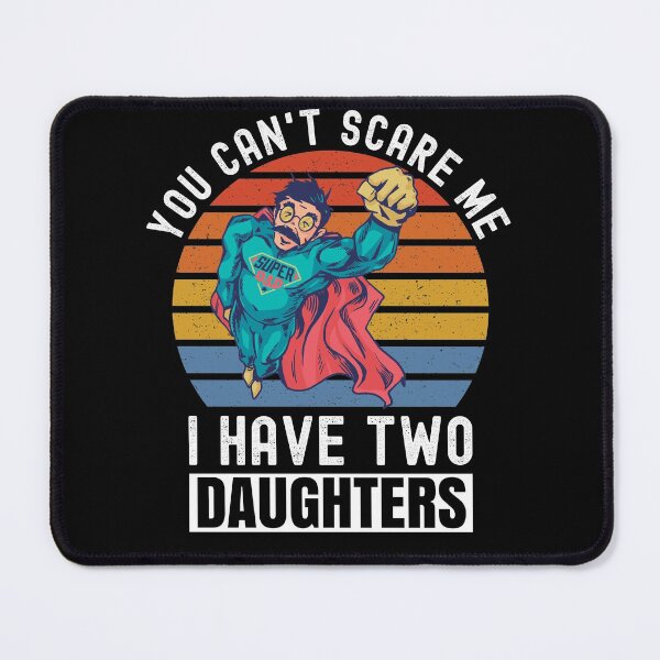 Item preview, You Can't Scare Me I Have Two Daughters designed and sold by Club7Studios.
