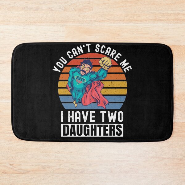 Item preview, You Can't Scare Me I Have Two Daughters designed and sold by Club7Studios.
