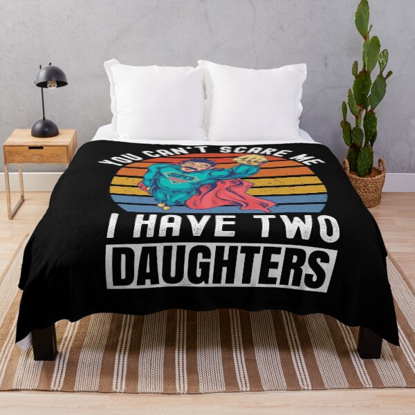 Item preview, You Can't Scare Me I Have Two Daughters designed and sold by Club7Studios.